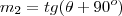 m_2 =tg(\theta+90^o)