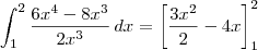 \int_1^2 \frac{6x^4 - 8x^3}{2x^3} \, dx = \left[\frac{3x^2}{2} - 4x \right]_1^2
