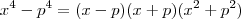 x^4-p^4 = (x-p)(x+p)(x^2+p^2)