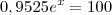 0,9525e^x = 100 0,9525e^x = 100