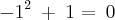 -1^2\: + \:1=\: 0 -1^2\: + \:1=\: 0