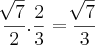 \frac{\sqrt[]{7}}{2}.\frac{2}{3}=\frac{\sqrt[]{7}}{3}