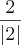 \frac{2}{\left|2 \right|}
