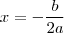 x = - \frac{b}{2a}
