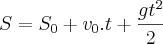 S = S_{0} + v_{0}.t + \frac{gt^2}{2} S = S_{0} + v_{0}.t + \frac{gt^2}{2}