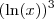 (\ln (x))^3