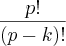 \frac{p!}{(p-k)!} \frac{p!}{(p-k)!}
