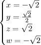 \begin{cases}
x = -\sqrt{2} \\
y = \frac{\sqrt{2}}{2} \\
z = \sqrt{2} \\
w = -\sqrt{2}
\end{cases}