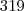 319