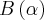 B\left(\alpha \right)