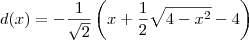 d(x)= -\frac{1}{\sqrt{2}} \left (x+ \frac{1}{2}\sqrt{4 -x^2}-4 \right ) d(x)= -\frac{1}{\sqrt{2}} \left (x+ \frac{1}{2}\sqrt{4 -x^2}-4 \right )