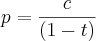 p  = {c \over (1-t)}