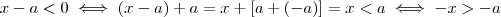 x-a< 0 \iff (x-a) + a = x +[a +(-a)] = x < a \iff -x >-a