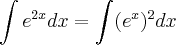 \int e^{2x}dx = \int (e^{x})^2dx