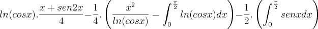 ln(cosx).\frac{x+sen2x}{4}-\frac{1}{4}.\left(\frac{x^2}{ln(cosx)}-\int_{0}^{\frac{\pi}{2}}ln(cosx)dx \right)-\frac{1}{2}.\left(\int_{0}^{\frac{\pi}{2}}senx dx \right) ln(cosx).\frac{x+sen2x}{4}-\frac{1}{4}.\left(\frac{x^2}{ln(cosx)}-\int_{0}^{\frac{\pi}{2}}ln(cosx)dx \right)-\frac{1}{2}.\left(\int_{0}^{\frac{\pi}{2}}senx dx \right)