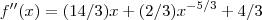 f''(x)=(14/3)x+(2/3){x}^{-5/3}+4/3