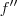 f^{\prime\prime} f^{\prime\prime}