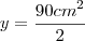 y=\frac{{90cm}^{2}}{2}