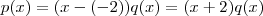 p(x)=(x-(-2))q(x)=(x+2)q(x) p(x)=(x-(-2))q(x)=(x+2)q(x)