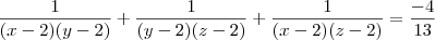 \frac{1}{(x-2)(y-2)} + \frac{1}{(y-2)(z-2)} + \frac{1}{(x-2)(z-2)} = \frac{-4}{13}