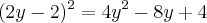 (2y - 2)^2 = 4y^2 - 8y + 4 (2y - 2)^2 = 4y^2 - 8y + 4