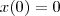 x(0)=0 x(0)=0