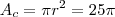 A_c = \pi r^2 = 25 \pi