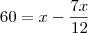 60=x-\dfrac{7x}{12}