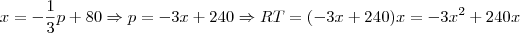 x = -\frac{1}{3}p+80 \Rightarrow p=-3x+240 \Rightarrow RT = (-3x+240)x=-3x^2+240x