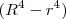 (R^4 - r^4)