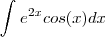 \int_{}^{}{e}^{2x}cos(x)dx