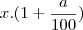 x.(1+\frac{a}{100})