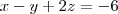 x-y+2z = -6 x-y+2z = -6