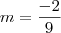 m = \frac{-2}{9}