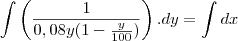 \int \left(\frac{1}{0,08y(1-\frac{y}{100})}\right).dy=\int dx \int \left(\frac{1}{0,08y(1-\frac{y}{100})}\right).dy=\int dx