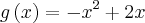 g\left(x \right) = -{x}^{2} + 2x