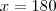 x=180 x=180