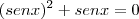 ({senx})^{2} + sen x = 0 ({senx})^{2} + sen x = 0