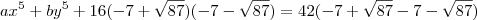 ax^5+by^5+16(-7+\sqrt{87})(-7-\sqrt{87})=42(-7+\sqrt{87}-7-\sqrt{87})