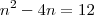 n^2 - 4n = 12