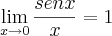 \lim_{x\rightarrow0}\frac{senx}{x} = 1