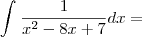 \int_{}^{}\frac{1}{x^2 - 8x +7} dx =