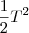 \frac{1}{2} T^2 \frac{1}{2} T^2