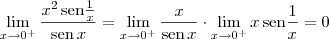 \lim_{x\to 0^+} \frac{x^2\,\textrm{sen} \frac{1}{x}}{\textrm{sen}\, x} = \lim_{x\to 0^+} \frac{x}{\textrm{sen}\, x} \cdot \lim_{x\to 0^+} x\,\textrm{sen} \frac{1}{x}= 0 \lim_{x\to 0^+} \frac{x^2\,\textrm{sen} \frac{1}{x}}{\textrm{sen}\, x} = \lim_{x\to 0^+} \frac{x}{\textrm{sen}\, x} \cdot \lim_{x\to 0^+} x\,\textrm{sen} \frac{1}{x}= 0