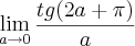 \lim_{a\rightarrow0} \frac{tg(2a+\pi)}{a} \lim_{a\rightarrow0} \frac{tg(2a+\pi)}{a}
