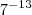{7}^{-13}