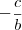 - \frac{c}{b}