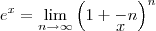 e^x=\lim_{n\to\infty} \left(1+\frac~xn\right)^n