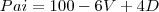 Pai = 100 -6V + 4D Pai = 100 -6V + 4D