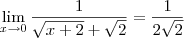 \lim_{x\rightarrow 0}\frac{1}{\sqrt{x+2}+\sqrt{2}}=\frac{1}{2\sqrt{2}} \lim_{x\rightarrow 0}\frac{1}{\sqrt{x+2}+\sqrt{2}}=\frac{1}{2\sqrt{2}}